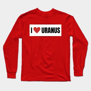 I Love Uranus Long Sleeve T-Shirt